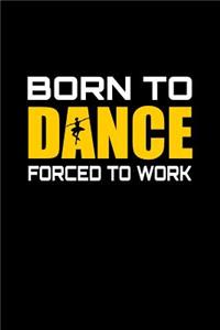 Born to dance forced to work