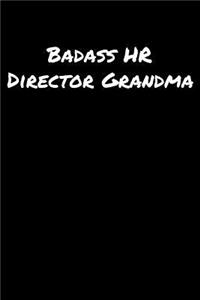 Badass Hr Director Grandma: A soft cover blank lined journal to jot down ideas, memories, goals, and anything else that comes to mind.