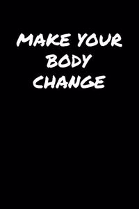 Make Your Body Change