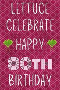 Lettuce Celebrate Happy 80th Birthday