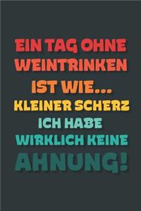 Ein Tag ohne Weintrinken ist wie...