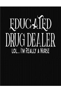 Educated Drug Dealer LOL...I'm Really A Nurse