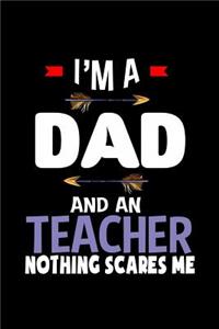 I'm a dad and a teacher. Nothing scares me
