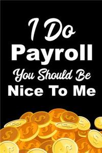 I Do Payroll You Should Be Nice To Me