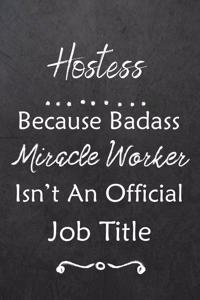 Hostess Because Bad Ass Miracle Worker Isn't An Official Job Title: Journal - Lined Notebook to Write In - Appreciation Thank You Novelty Gift