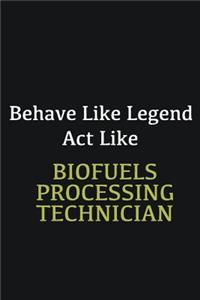 Behave like Legend Act Like Biofuels Processing Technician