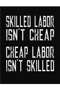 Skilled Labor Isn't Cheap Cheap Labor Isn't Skilled