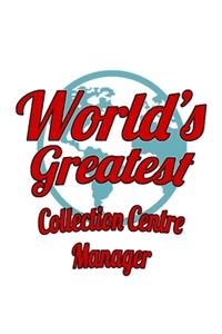 World's Greatest Collection Centre Manager