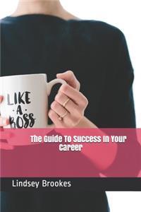 Guide To Success In Your Career