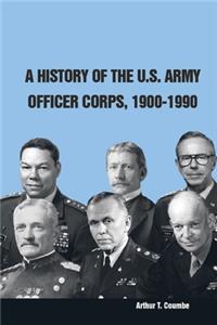 A History of the U.S. Army Officer Corps, 1900-1990