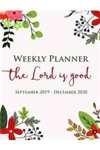 Weekly Planner the Lord Is Good September 2019 - December 2020