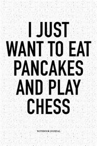 I Just Want to Eat Pancakes and Play Chess