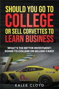 Should You Go to College or Sell Corvettes to Learn Business