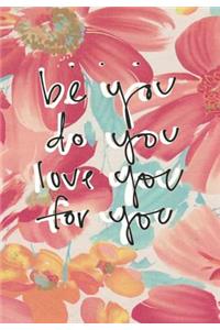 Be You Do You Love You For You