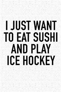 I Just Want To Eat Sushi And Play Ice Hockey