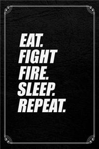 Eat. Fight Fire. Sleep. Repeat.