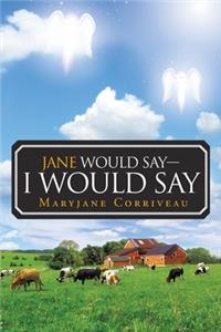 Jane Would Say- I Would Say