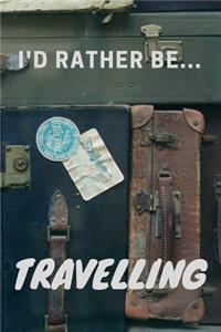 I'd Rather be Travelling: Lined Notebook / Journal - Ideal gift for travellers.