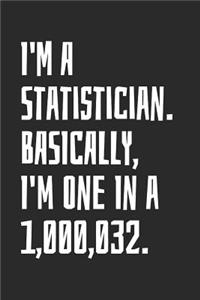 I'm A Statistician. Basically, I'm One In A 1,000,032
