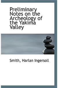 Preliminary Notes on the Archeology of the Yakima Valley