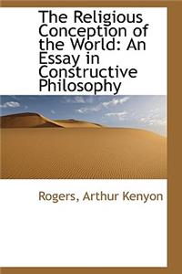 The Religious Conception of the World: An Essay in Constructive Philosophy