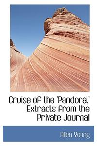 Cruise of the 'Pandora.' Extracts from the Private Journal