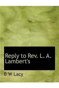 Reply to REV. L. A. Lambert's