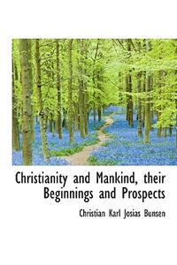 Christianity and Mankind, Their Beginnings and Prospects