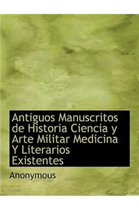 Antiguos Manuscritos de Historia Ciencia y Arte Militar Medicina y Literarios Existentes