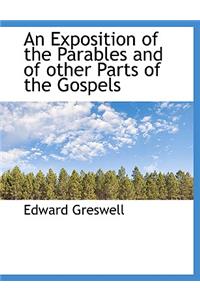 An Exposition of the Parables and of other Parts of the Gospels