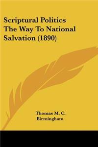 Scriptural Politics The Way To National Salvation (1890)