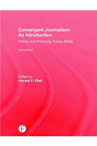 Convergent Journalism: An Introduction: Writing and Producing Across Media