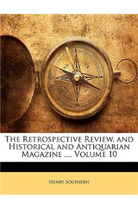 The Retrospective Review, and Historical and Antiquarian Magazine ..., Volume 10