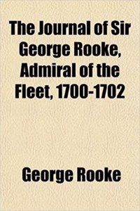 The Journal of Sir George Rooke, Admiral of the Fleet, 1700-1702