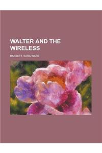 Walter and the Wireless