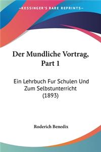 Mundliche Vortrag, Part 1: Ein Lehrbuch Fur Schulen Und Zum Selbstunterricht (1893)