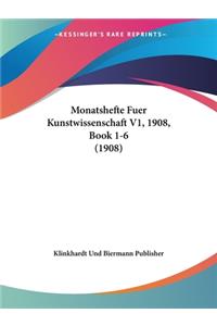 Monatshefte Fuer Kunstwissenschaft V1, 1908, Book 1-6 (1908)