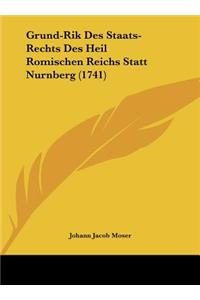 Grund-Rik Des Staats-Rechts Des Heil Romischen Reichs Statt Nurnberg (1741)
