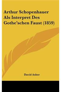 Arthur Schopenhauer ALS Interpret Des Gothe'schen Faust (1859)