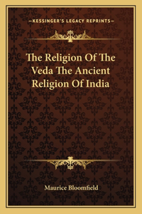 The Religion Of The Veda The Ancient Religion Of India