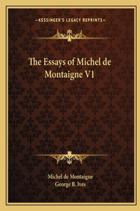 Essays of Michel de Montaigne V1