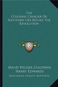 Colonial Cavalier or Southern Life Before the Revolution