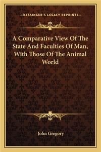 A Comparative View Of The State And Faculties Of Man, With Those Of The Animal World