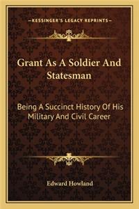 Grant as a Soldier and Statesman