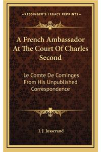 A French Ambassador at the Court of Charles Second