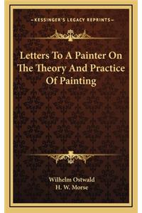 Letters to a Painter on the Theory and Practice of Painting
