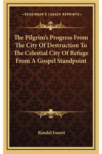 The Pilgrim's Progress from the City of Destruction to the Celestial City of Refuge from a Gospel Standpoint