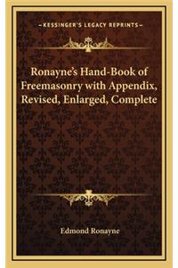 Ronayne's Hand-Book of Freemasonry with Appendix, Revised, Enlarged, Complete