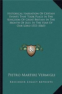 Historical Narration Of Certain Events That Took Place In The Kingdom Of Great Britain In The Month Of July, In The Year Of Our Lord 1553 (1865)