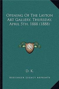 Opening of the Layton Art Gallery, Thursday, April 5th, 1888 (1888)